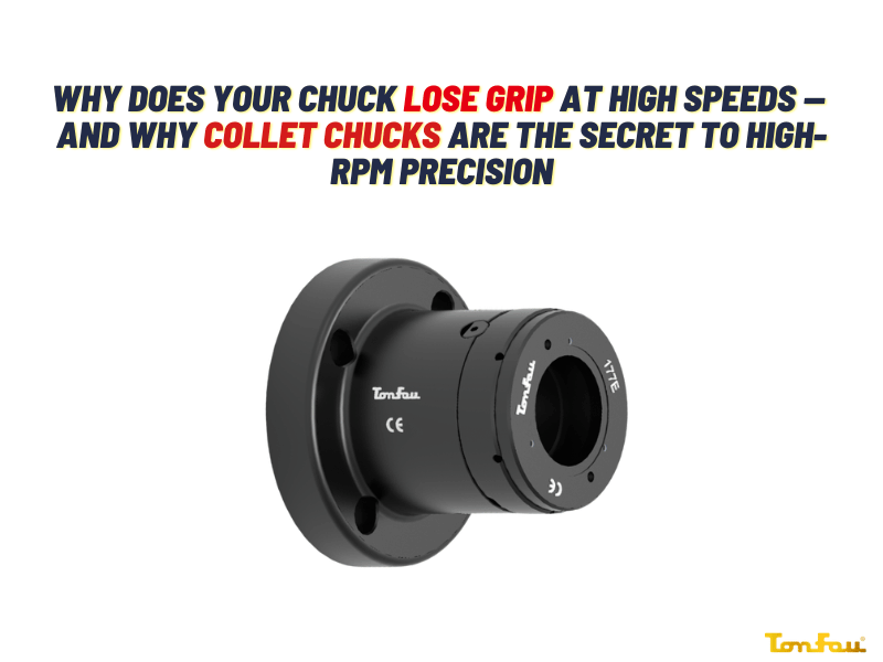 Why Does Your Chuck Lose Grip at High Speeds — and Why Collet Chucks Are the Secret to High-RPM Precision